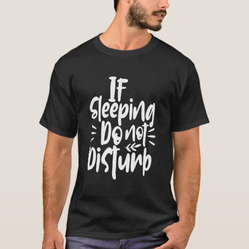 If Sleeping Do Not Disturb Sleep Lover Pajamas Out T_Shirt