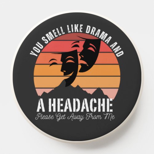 if smell like drama and a headache  PopSocket