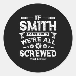 If Smith Can't Fix It We're All Screwed Funny Fath Classic Round Sticker