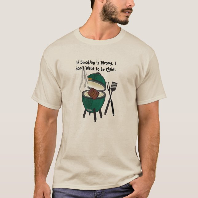 If Smoking is Wrong, I Don't Want to be Right. T-Shirt (Front)