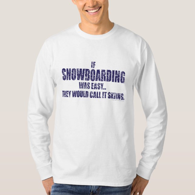 If-Snow-Boarding-was-EASY- T-Shirt (Front)