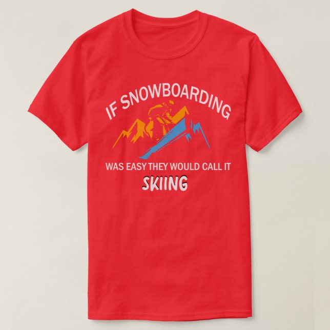 If Snowboarding Was Easy They Would Call It Skiing T-Shirt (Design Front)