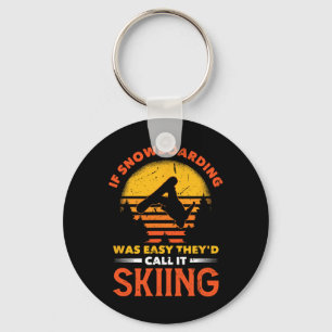 If Snowboarding Was Easy They'd Call It Skiing  Keychain