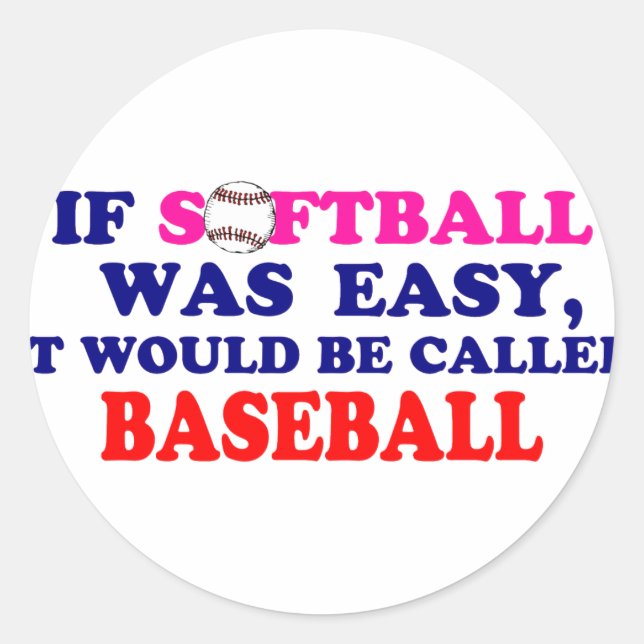 If Softball Was Easy.... Classic Round Sticker (Front)
