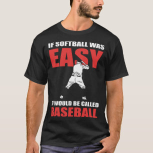 If Softball Was Easy They d Call It Baseball  Soft T-Shirt