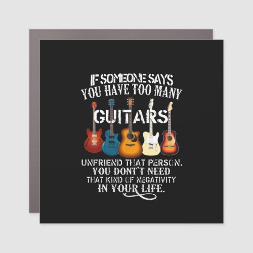 If Someone Say Yoy Have Too Many Guitars Unfriend Car Magnet