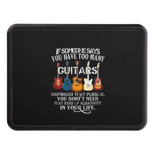 If Someone Say Yoy Have Too Many Guitars Unfriend Hitch Cover