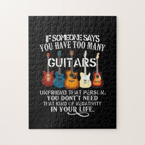 If Someone Say Yoy Have Too Many Guitars Unfriend Jigsaw Puzzle