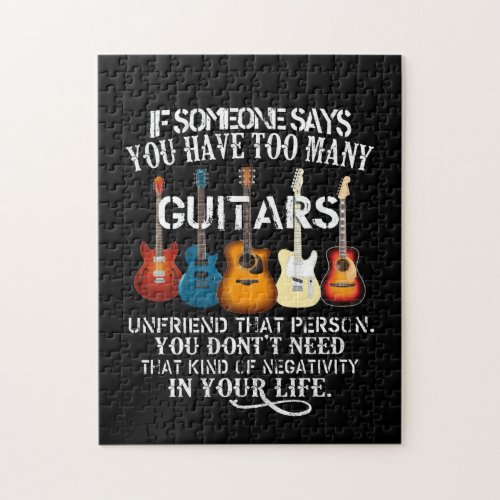 If Someone Say Yoy Have Too Many Guitars Unfriend Jigsaw Puzzle