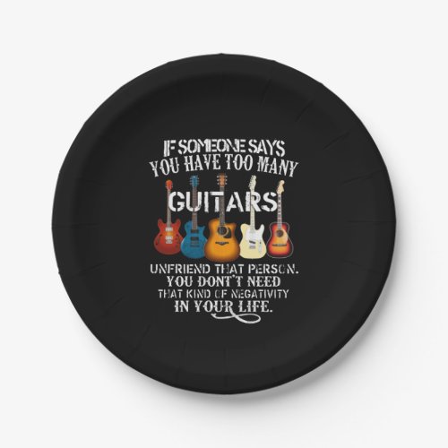 If Someone Say Yoy Have Too Many Guitars Unfriend Paper Plates