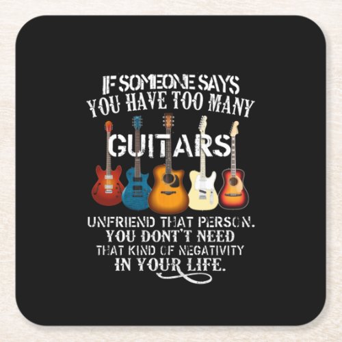 If Someone Say Yoy Have Too Many Guitars Unfriend Square Paper Coaster