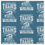 If Someone Says - Too Many Train Steam Engine  Fabric