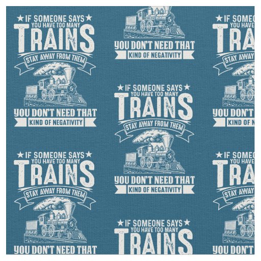 If Someone Says - Too Many Train Steam Engine  Fabric