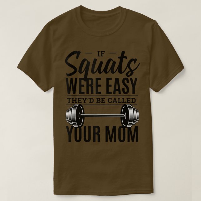 If Squats Were Easy They'd Be Called Your Mom  Fun T-Shirt (Design Front)