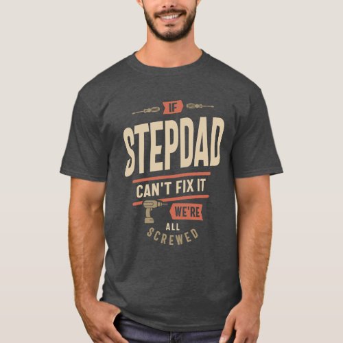 If Step Dad Cant Fix It Were All Screwed  T_Shirt