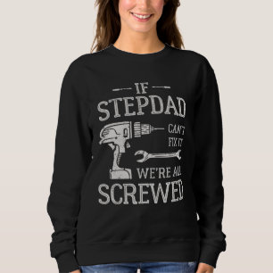 If Stepdad Can t Fix It We re All Screwed Father s Sweatshirt
