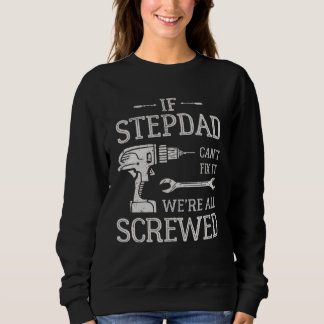 If Stepdad Can t Fix It We re All Screwed Father s Sweatshirt