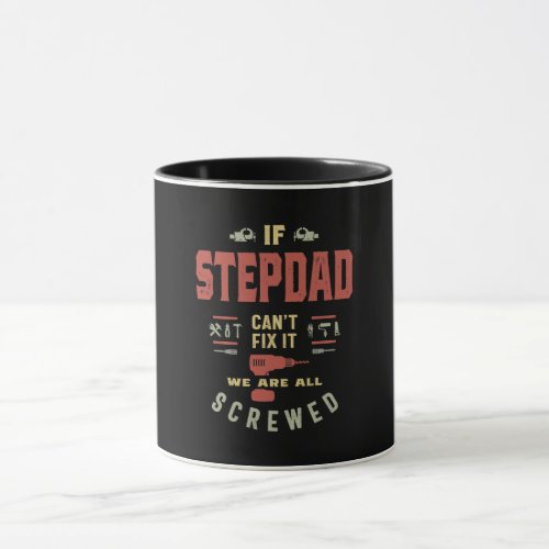 If Stepdad Cant Fix It We Are Screwed Mug