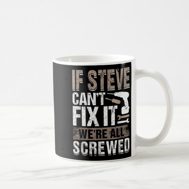 If Steve Can't Fix It We Are All Screwed  Coffee Mug (Right)