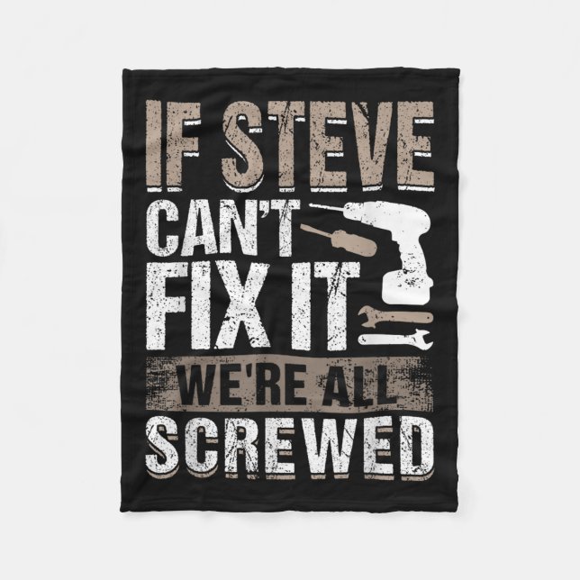 If Steve Can't Fix It We Are All Screwed  Fleece Blanket (Front)