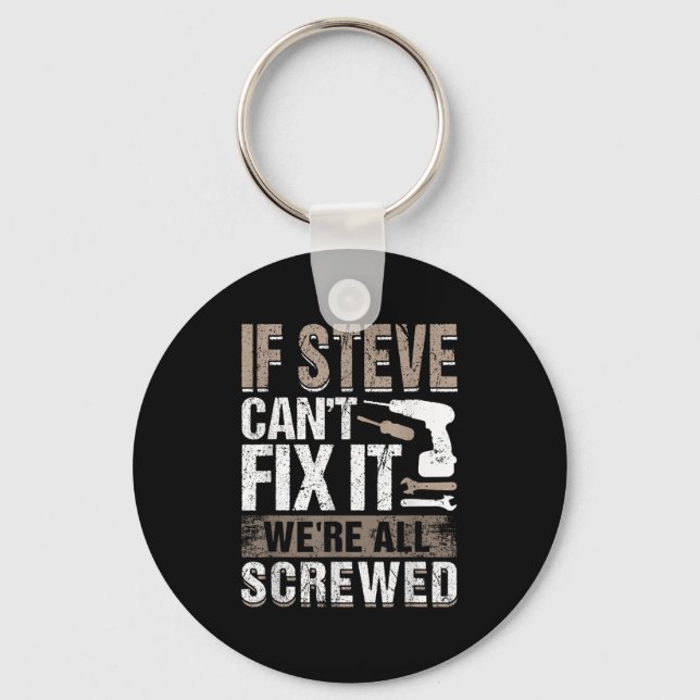 If Steve Can't Fix It We Are All Screwed  Keychain (Front)