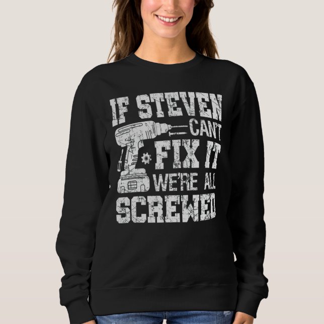 If Steven Can't Fix it We're All Screwed Funny Fat Sweatshirt (Front)