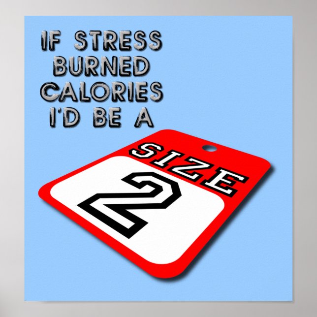 If Stress Burned Calories Funny Poster Sign (Front)