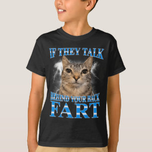 If Talk Behind Back Fart Cat Meme Funny Men Women T-Shirt