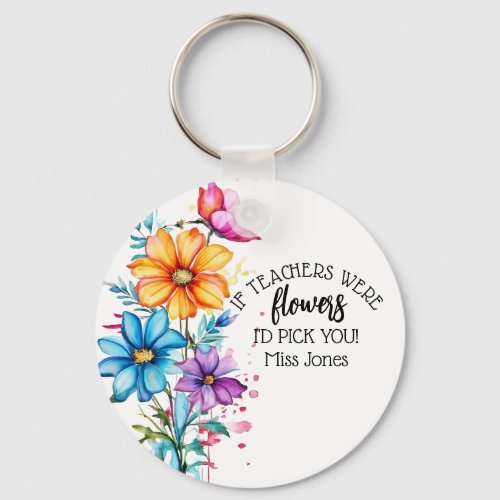 if teachers were flowers I would pick you gift Key Keychain