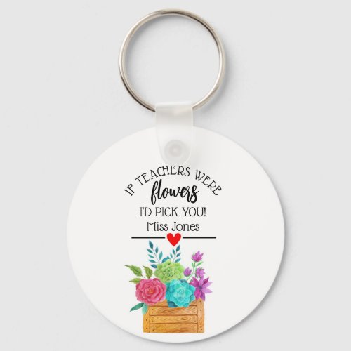 if teachers were flowers I would pick you gift Keychain