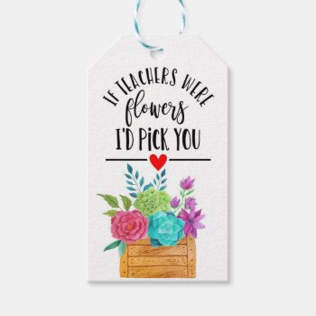 If Teachers Were Flowers I'd Pick You Thank You  Gift Tags by GenerationIns at Zazzle