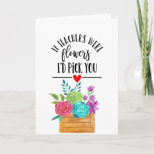 if teachers were flowers wed pick you thank you g card