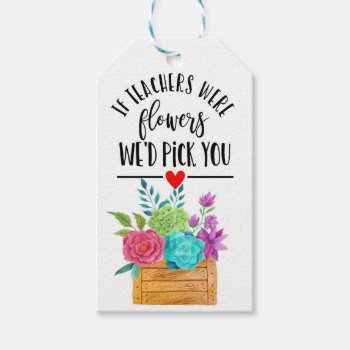If Teachers Were Flowers We'd Pick You Thank You Gift Tags by GenerationIns at Zazzle