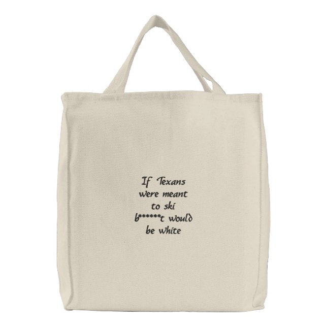 If Texans Were Meant To Ski ... Embroidered Tote Bag (Front)