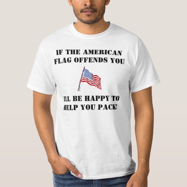 If the American flag offends you T-Shirt (Front)