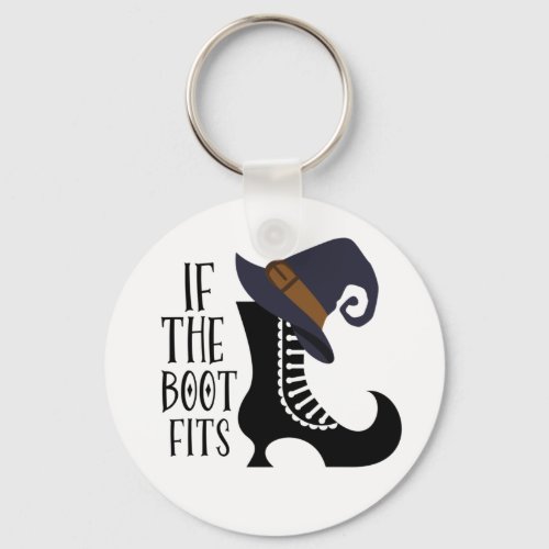 If the Boot Fits_ Funny Witch Quotes for women T_S Keychain