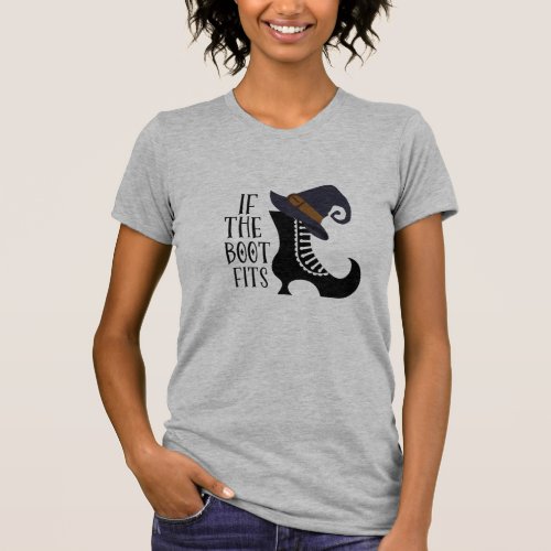 If the Boot Fits_ Funny Witch Quotes for women T_Shirt