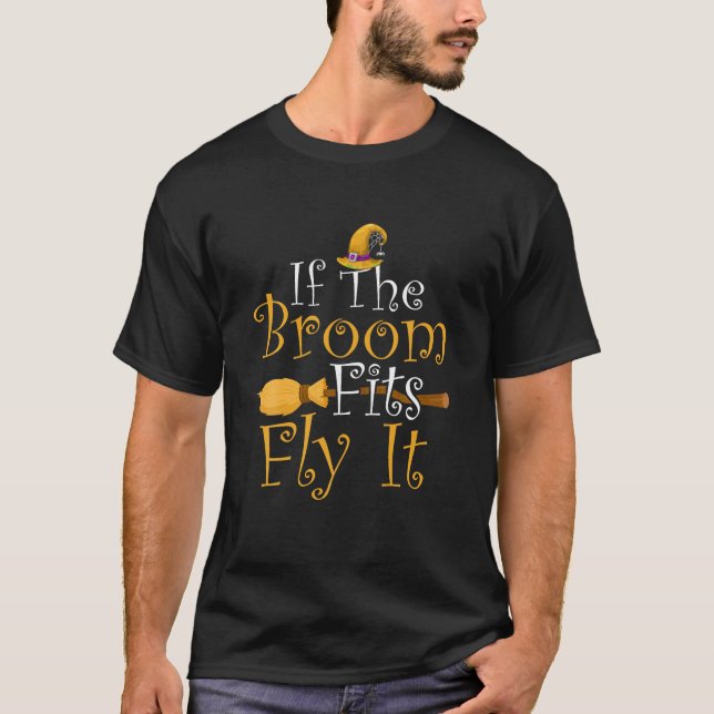 If The Broom Fits Fly It Funny Halloween Witch Bro T-Shirt (Front)