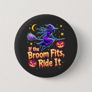 If The Broom Fits Ride It Halloween Witch design Button