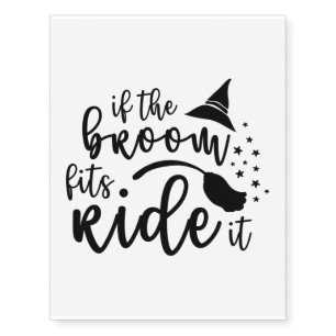 If The Broom Fits Ride It - Scary Halloween Witch Temporary Tattoos