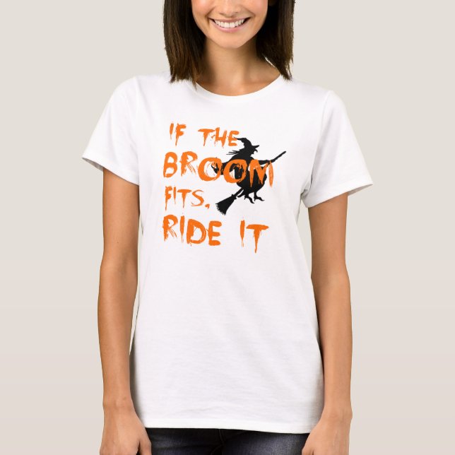 If The Broom Fits, Ride It T-Shirt (Front)