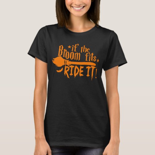 If The Broom Fits Ride It Witch Halloween Cotton T T_Shirt