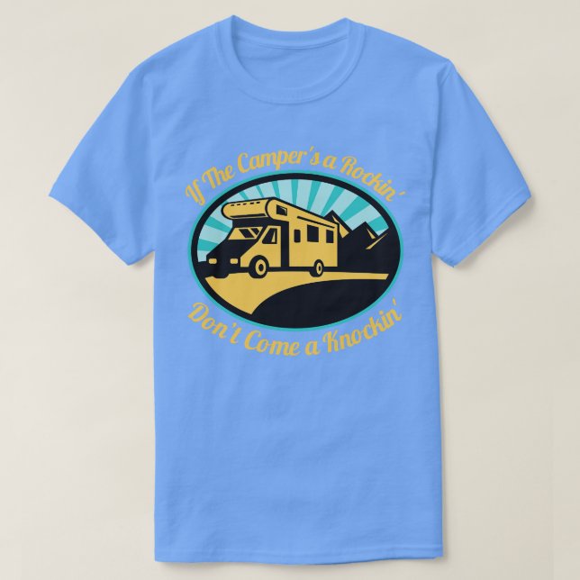 If The Campers A Rockin Dont Come A Knockin  T-Shirt (Design Front)