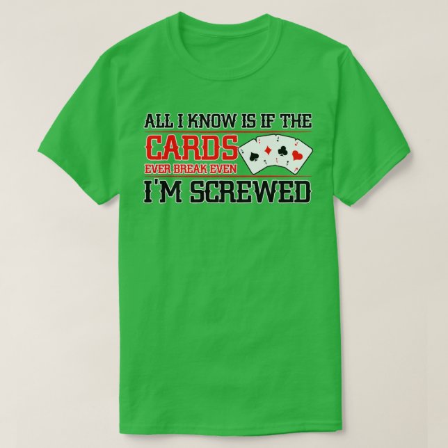 If The Cards Break Even Im Screwed Poker Texas Hol T-Shirt (Design Front)