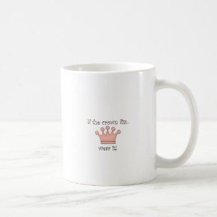 If the Crown Fits... Coffee Mug