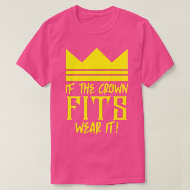 If the crown fits wear it 1 T-Shirt (Design Front)