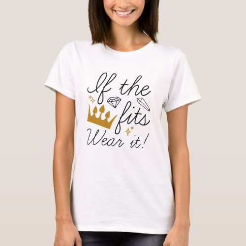 If The Crown Fits Wear It T_Shirt