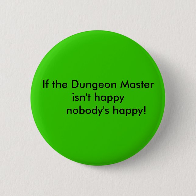 If the Dungeon Master isn't happy      nobody's... Pinback Button (Front)