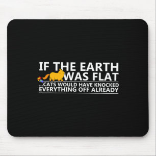 If The Earth Was Flat Cats Funny T Shirt Mouse Pad
