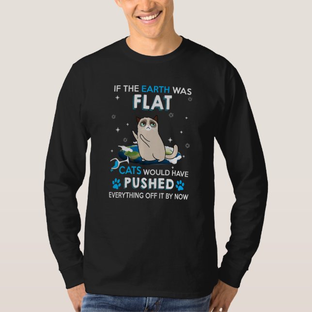If The Earth Was Flat Cats Would Have Pushed Every T-Shirt (Front)